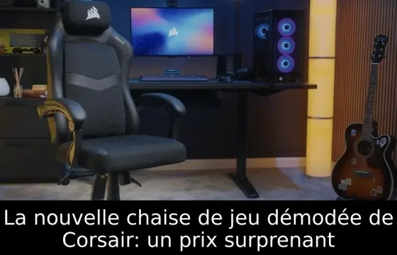 La nouvelle chaise de jeu démodée de Corsair: un prix surprenant