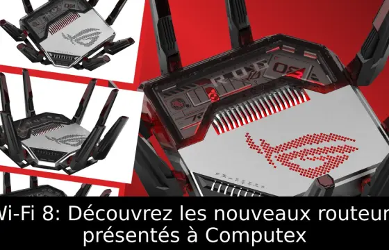 Wi-Fi 8: Découvrez les nouveaux routeurs présentés à Computex