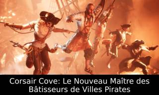 Corsair Cove: Le Nouveau Maître des Bâtisseurs de Villes Pirates