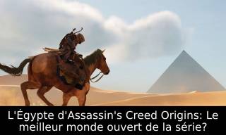 L’Égypte d’Assassin’s Creed Origins est-elle le meilleur monde ouvert de la série ?