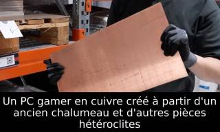 Un PC gamer en cuivre créé à partir d'un ancien chalumeau et d'autres pièces hétéroclites
