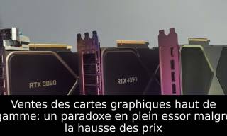 Ventes des cartes graphiques haut de gamme: un paradoxe en plein essor malgré la hausse des prix