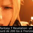 Final Fantasy 7 Revelation: un poids lourd de 200 Go à l'horizon