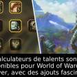 Les calculateurs de talents sont déjà disponibles pour World of Warcraft: Forever, avec des ajouts fascinants