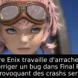 Square Enix travaille d'arrache-pied pour corriger un bug dans Final Fantasy 14 provoquant des crashs serveur