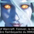 World of Warcraft: Forever, la nouvelle ère flamboyante du MMO
