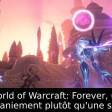 World of Warcraft: Forever, un remaniement plutôt qu'une suite