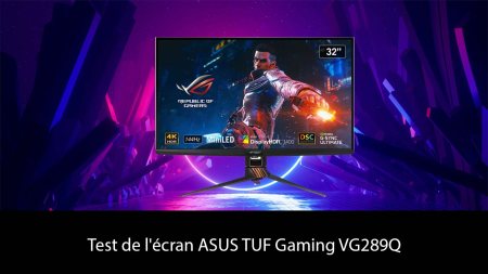 Test de l'écran ASUS TUF Gaming VG289Q