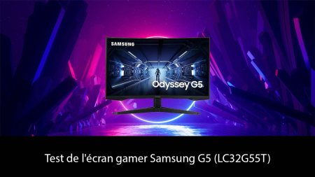 Test de l'écran gamer Samsung G5 (LC32G55T)