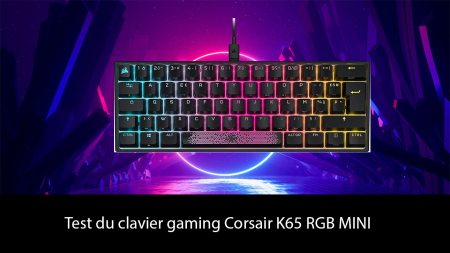 Test du clavier gaming Corsair K65 RGB MINI