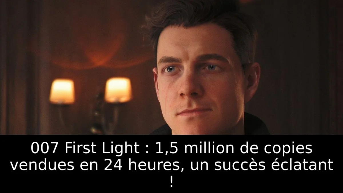 007 First Light : 1,5 million de copies vendues en 24 heures, un succès éclatant !