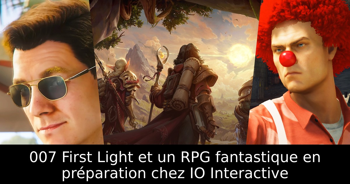 007 First Light et un RPG fantastique en préparation chez IO Interactive