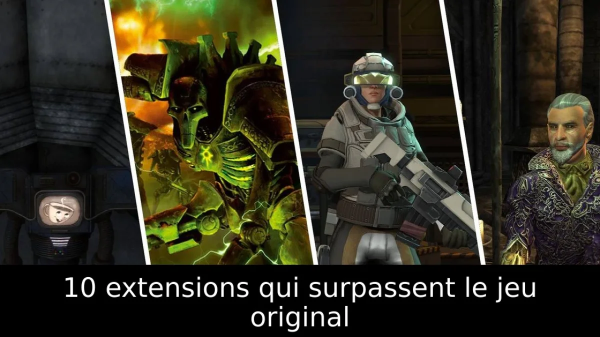 10 extensions qui surpassent le jeu original