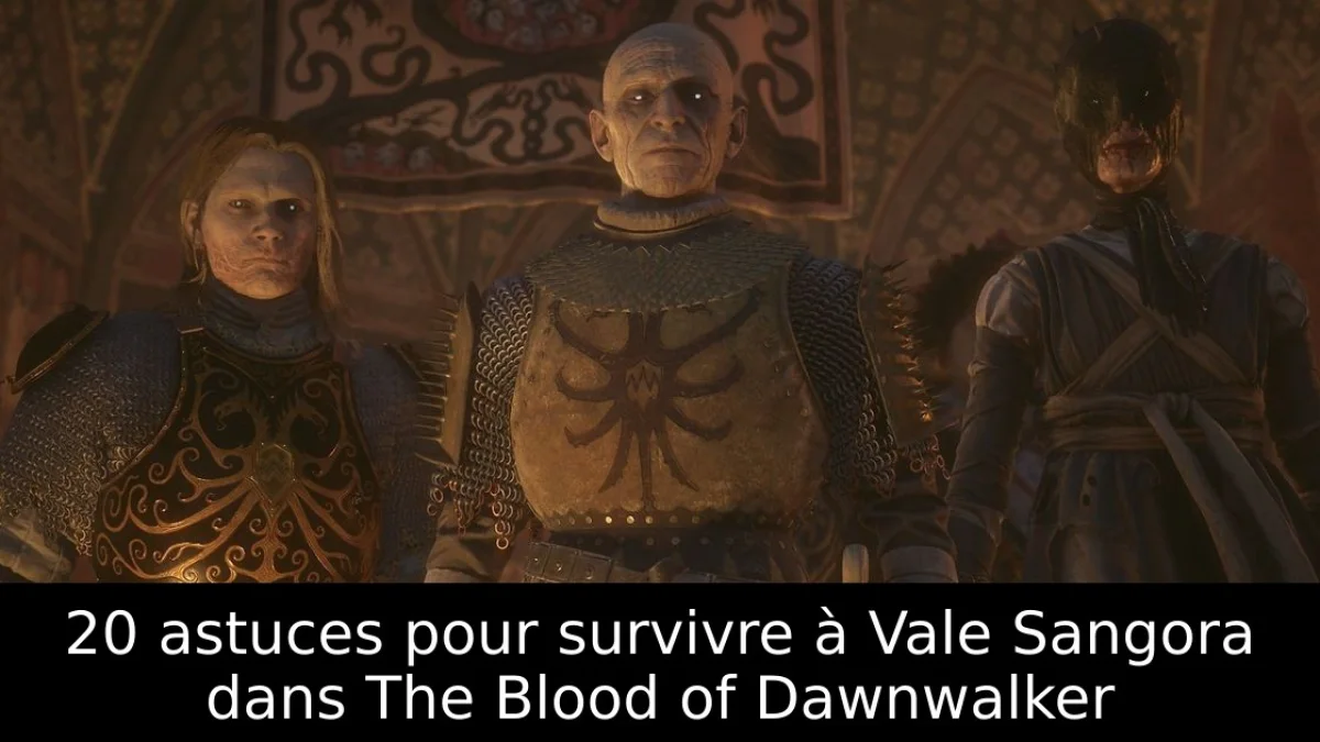 20 astuces The Blood of Dawnwalker : survivre et progresser plus vite à Val Sangora