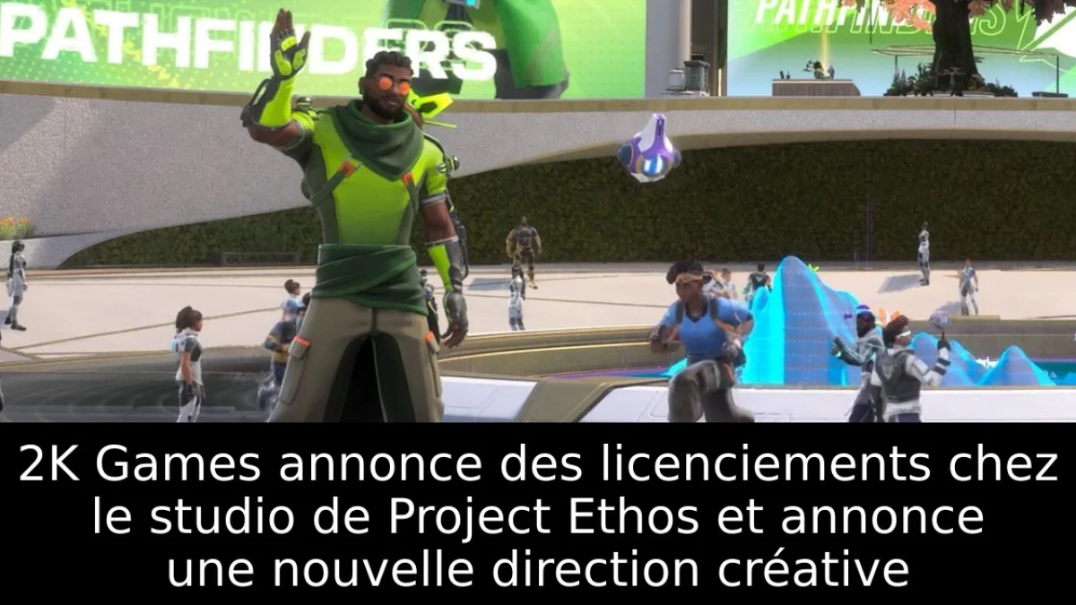 2K Games annonce des licenciements chez le studio de Project Ethos et annonce une nouvelle direction créative