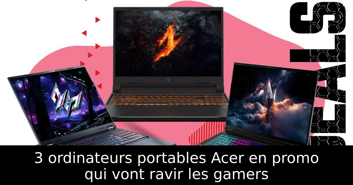 3 ordinateurs portables Acer en promo qui vont ravir les gamers