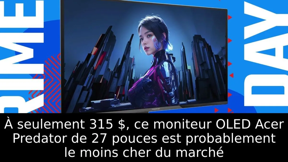 À seulement 315 $, ce moniteur OLED Acer Predator de 27 pouces est probablement le moins cher du marché