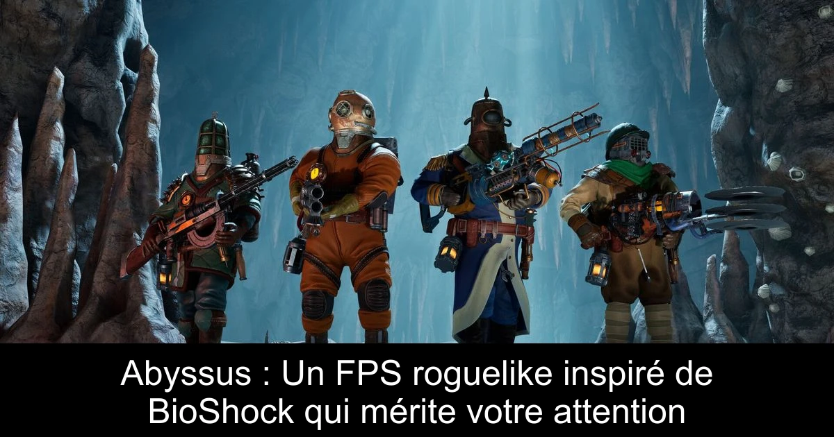 Abyssus : Un FPS roguelike inspiré de BioShock qui mérite votre attention