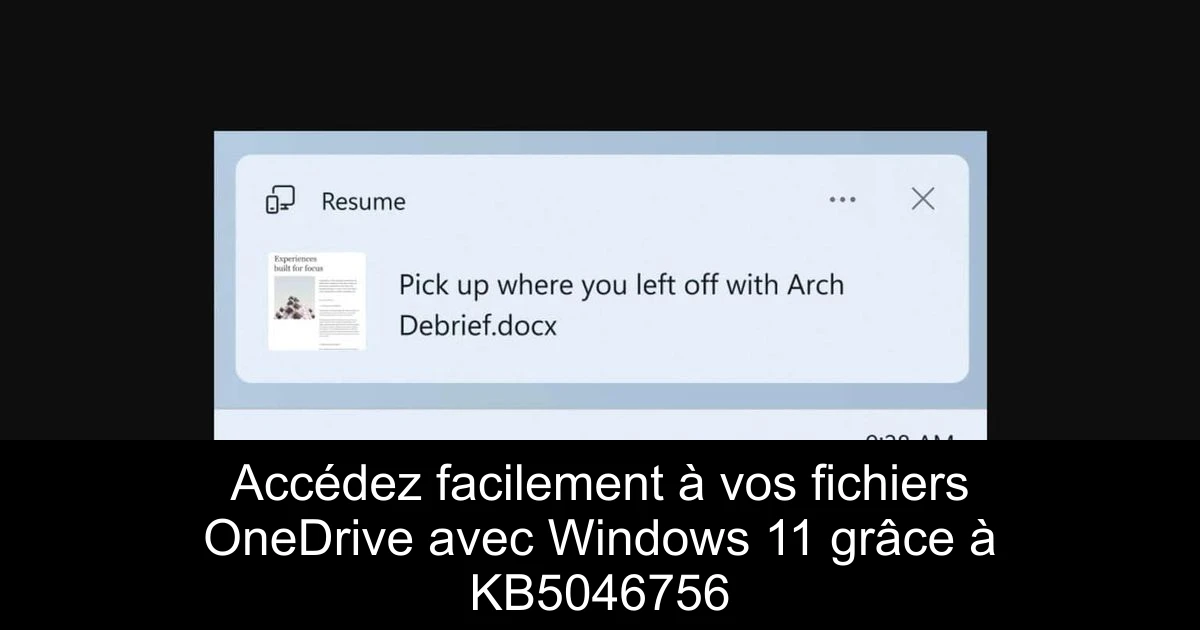 Accédez facilement à vos fichiers OneDrive avec Windows 11 grâce à KB5046756
