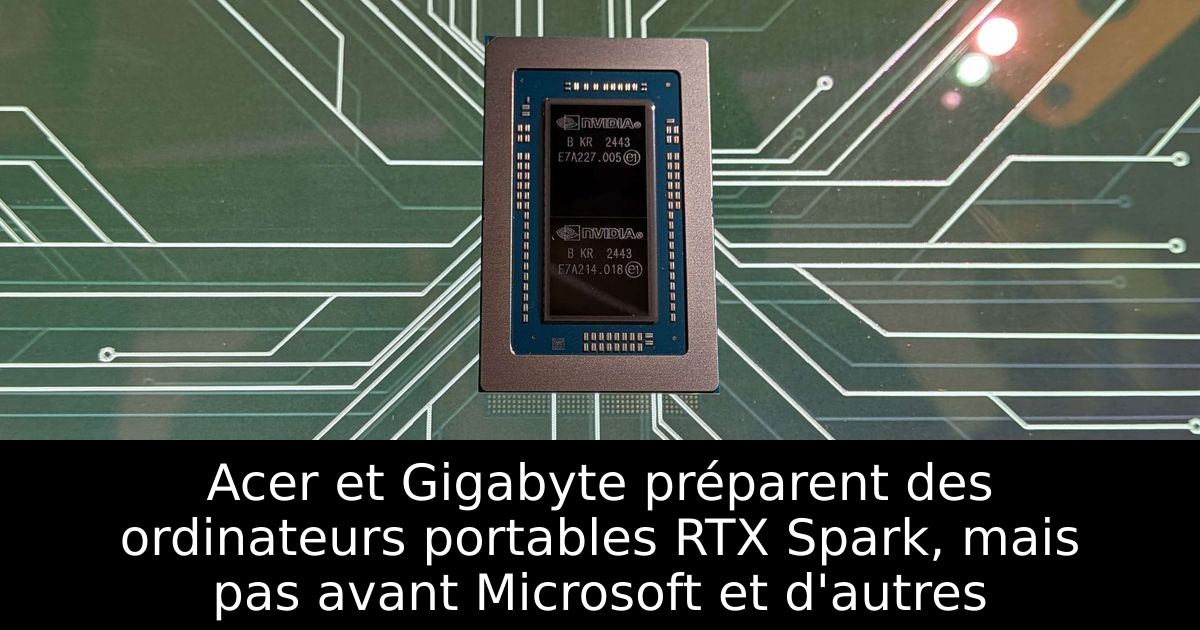 Acer et Gigabyte préparent des ordinateurs portables RTX Spark, mais pas avant Microsoft et d'autres