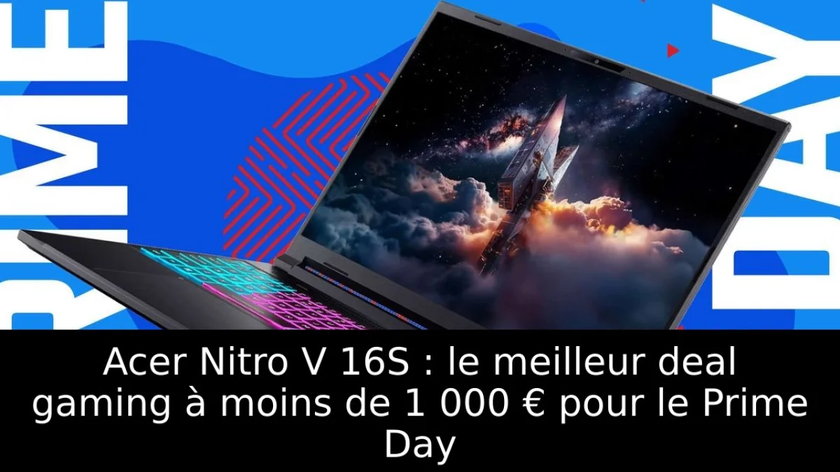 Acer Nitro V 16S : le meilleur deal gaming à moins de 1 000 € pour le Prime Day