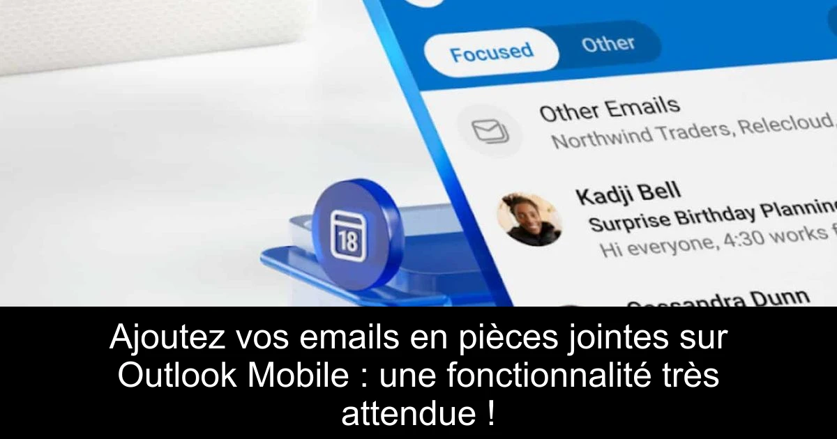 Ajoutez vos emails en pièces jointes sur Outlook Mobile : une fonctionnalité très attendue !