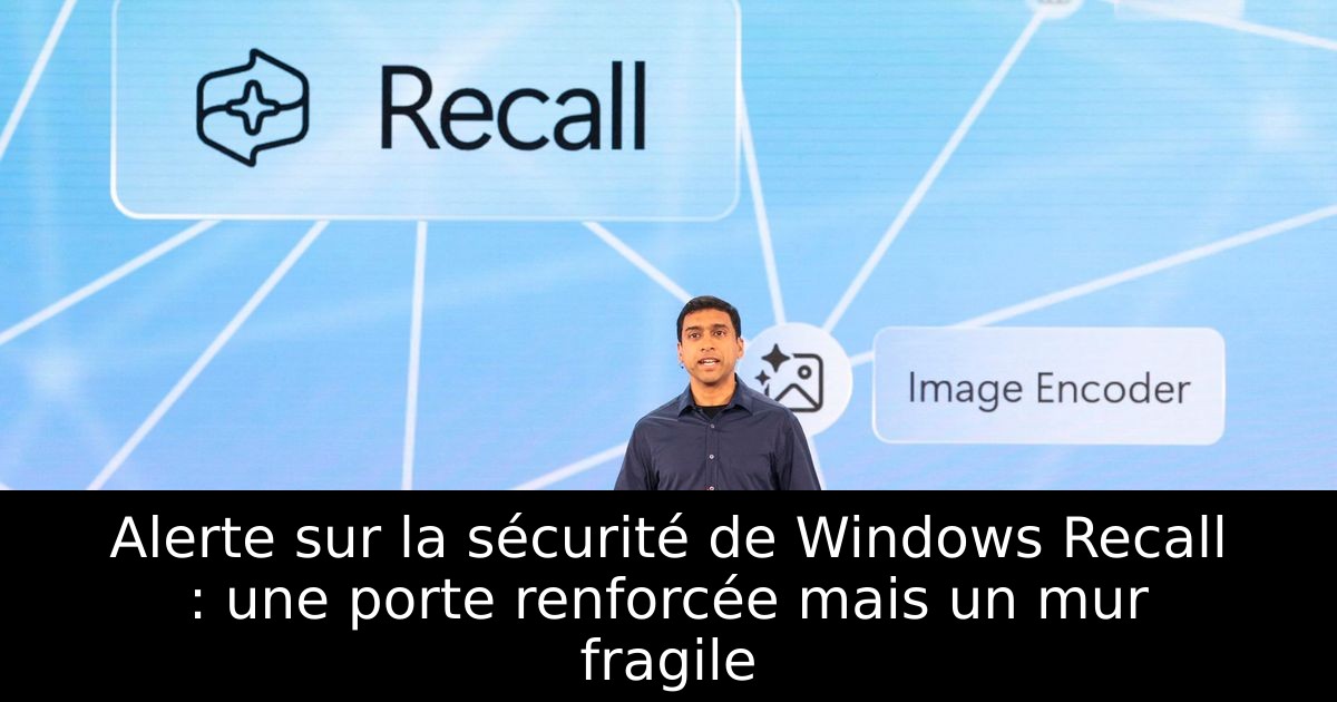 Alerte sur la sécurité de Windows Recall : une porte renforcée mais un mur fragile
