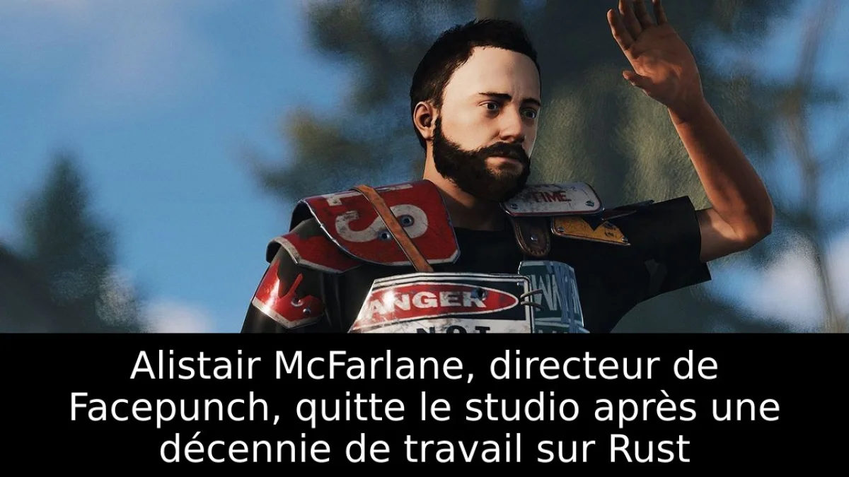 Alistair McFarlane, directeur de Facepunch, quitte le studio après une décennie de travail sur Rust