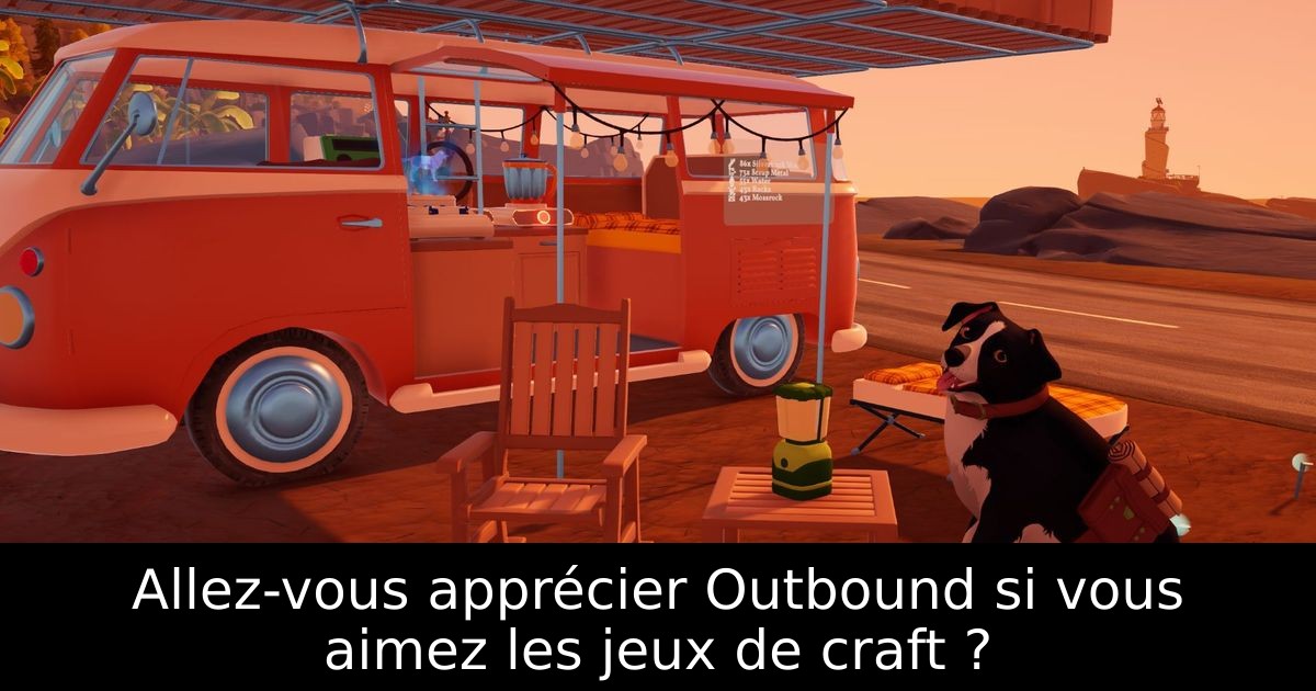 Allez-vous apprécier Outbound si vous aimez les jeux de craft ?