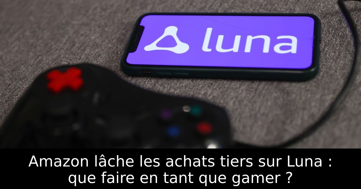 Amazon lâche les achats tiers sur Luna : que faire en tant que gamer ?