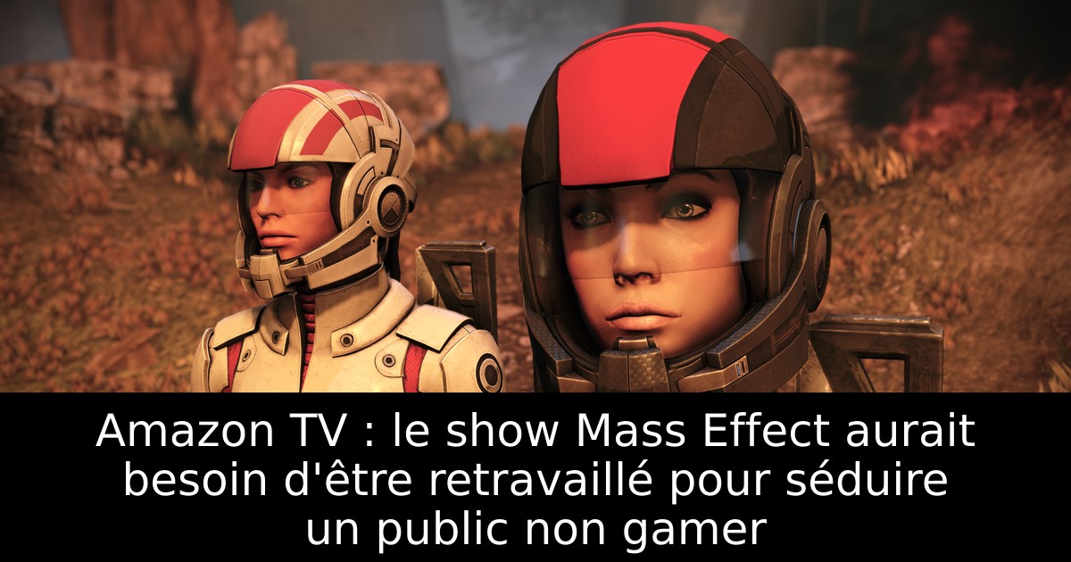 Amazon TV : le show Mass Effect aurait besoin d'être retravaillé pour séduire un public non gamer