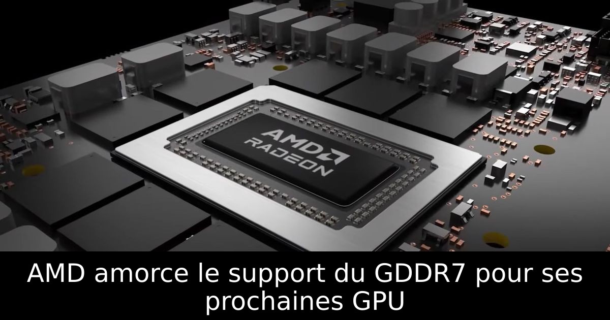 AMD amorce le support du GDDR7 pour ses prochaines GPU