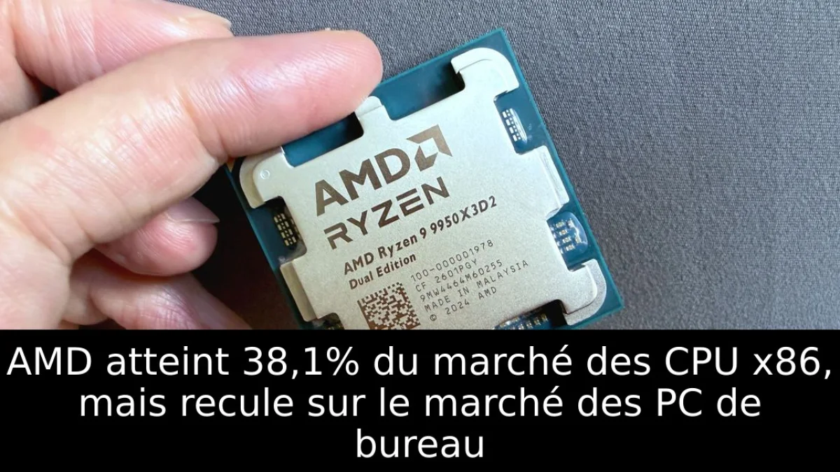 AMD atteint 38,1% du marché des CPU x86, mais recule sur le marché des PC de bureau