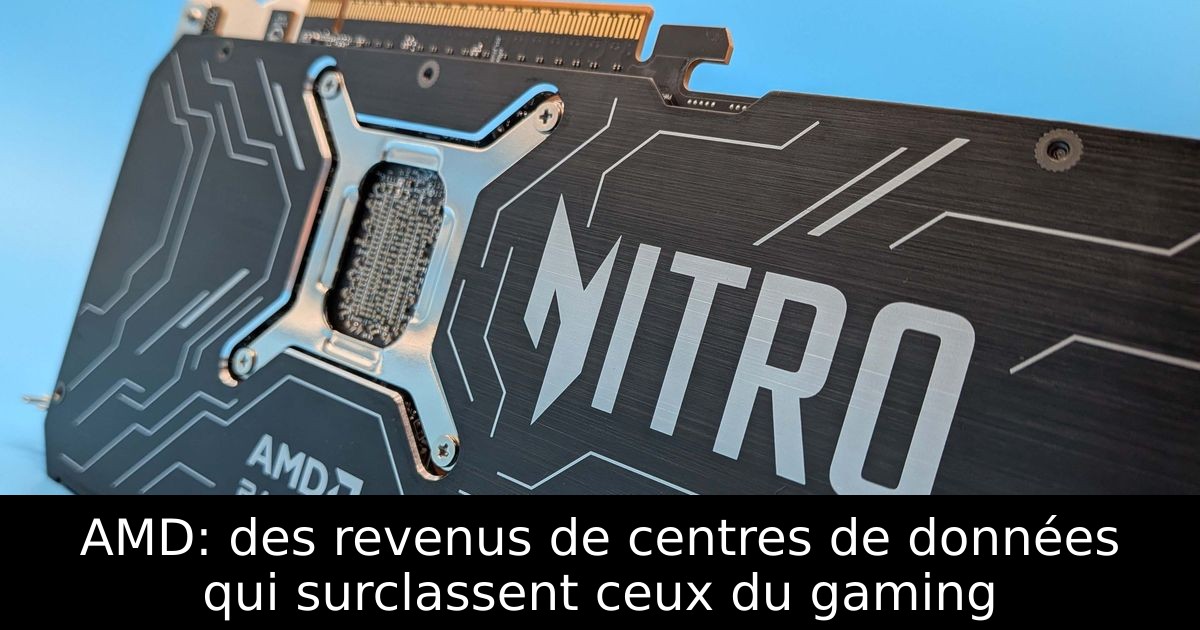 AMD: des revenus de centres de données qui surclassent ceux du gaming