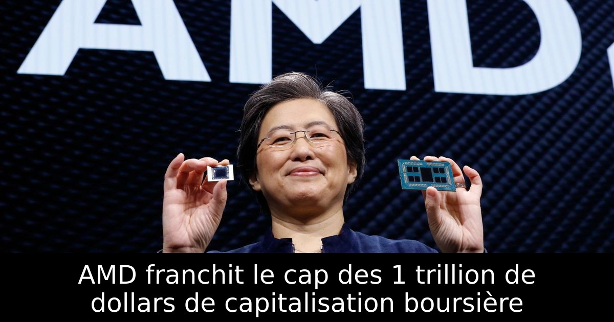 AMD franchit le cap des 1 trillion de dollars de capitalisation boursière