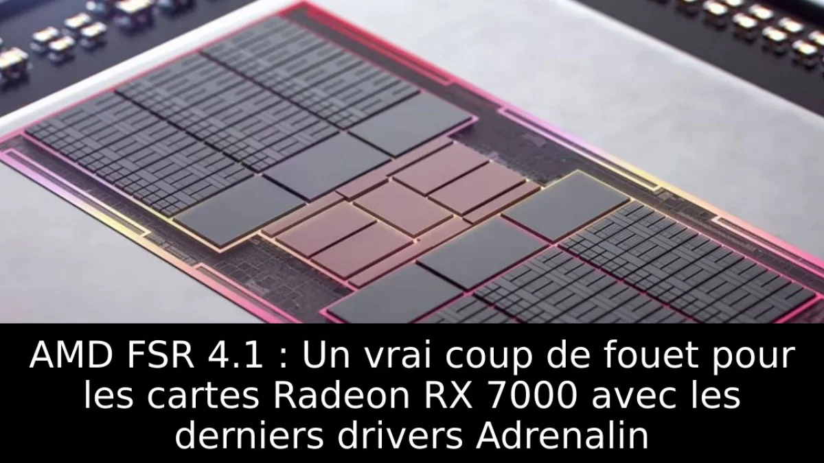 AMD FSR 4.1 : Un vrai coup de fouet pour les cartes Radeon RX 7000 avec les derniers drivers Adrenalin