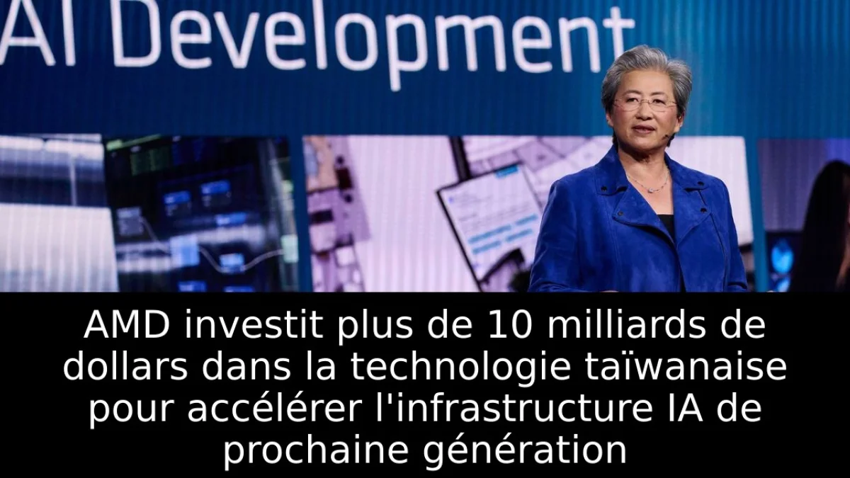 AMD investit plus de 10 milliards de dollars dans la technologie taïwanaise pour accélérer l'infrastructure IA de prochaine génération