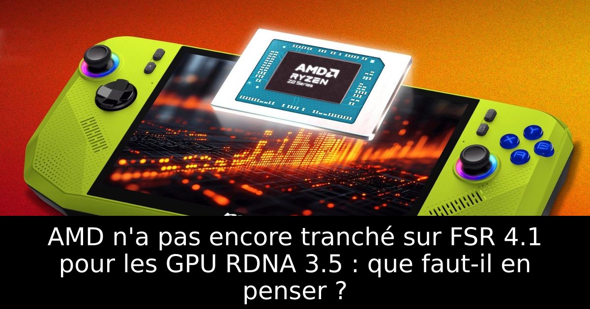 AMD n'a pas encore tranché sur FSR 4.1 pour les GPU RDNA 3.5 : que faut-il en penser ?