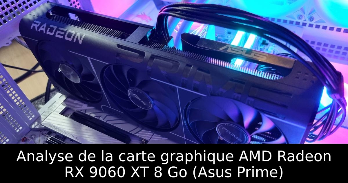 Analyse de la carte graphique AMD Radeon RX 9060 XT 8 Go (Asus Prime)