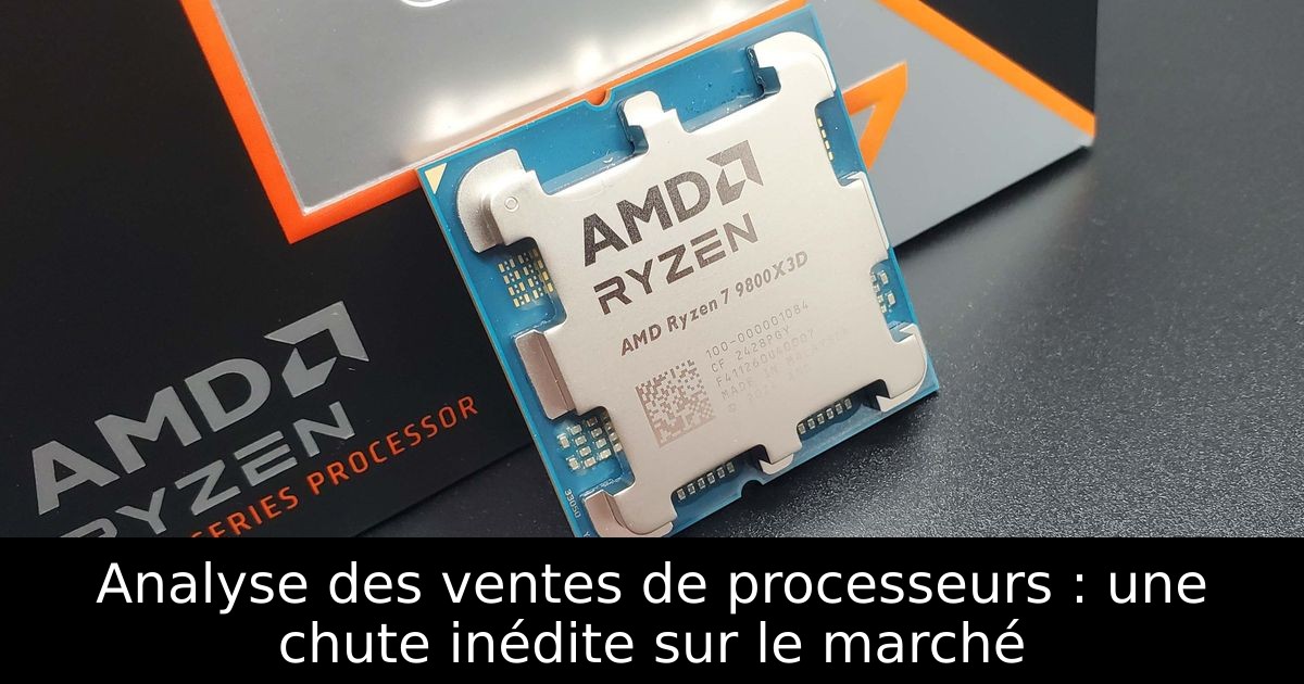 Analyse des ventes de processeurs : une chute inédite sur le marché