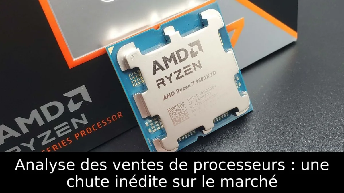 Analyse des ventes de processeurs : une chute inédite sur le marché