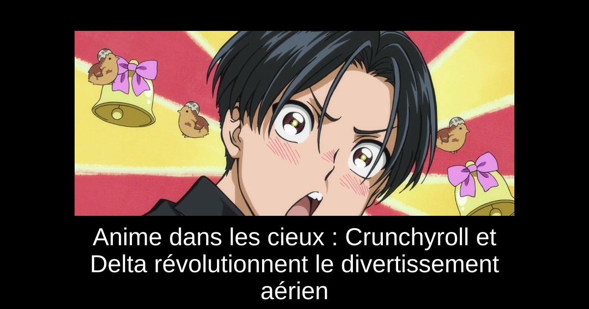 Anime dans les cieux : Crunchyroll et Delta révolutionnent le divertissement aérien
