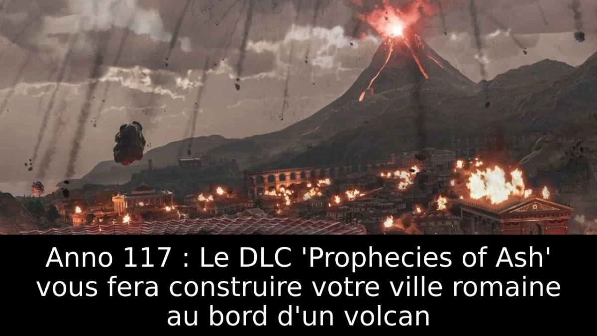 Anno 117 : Le DLC 'Prophecies of Ash' vous fera construire votre ville romaine au bord d'un volcan