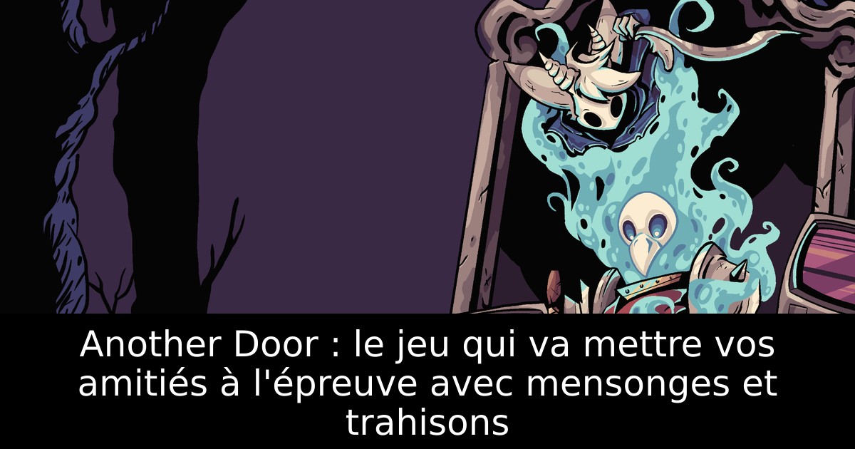 Another Door : le jeu qui va mettre vos amitiés à l'épreuve avec mensonges et trahisons