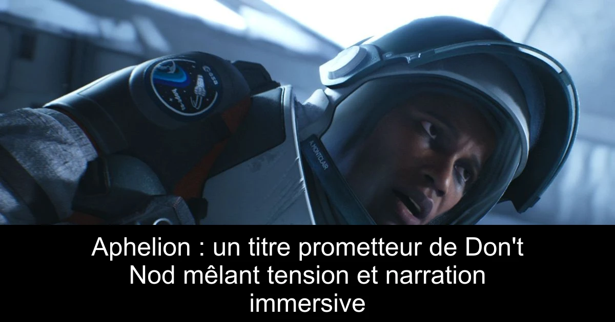 Aphelion : un titre prometteur de Don't Nod mêlant tension et narration immersive