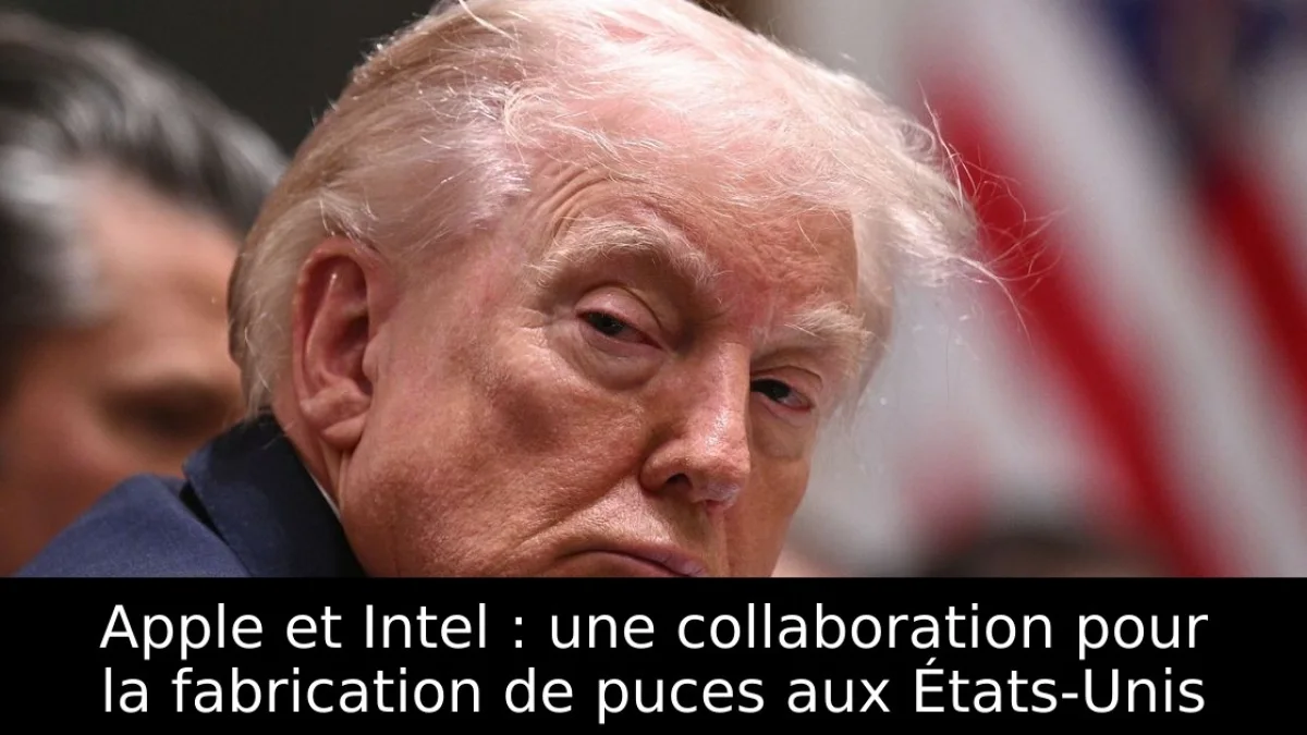 Apple et Intel : une collaboration pour la fabrication de puces aux États-Unis