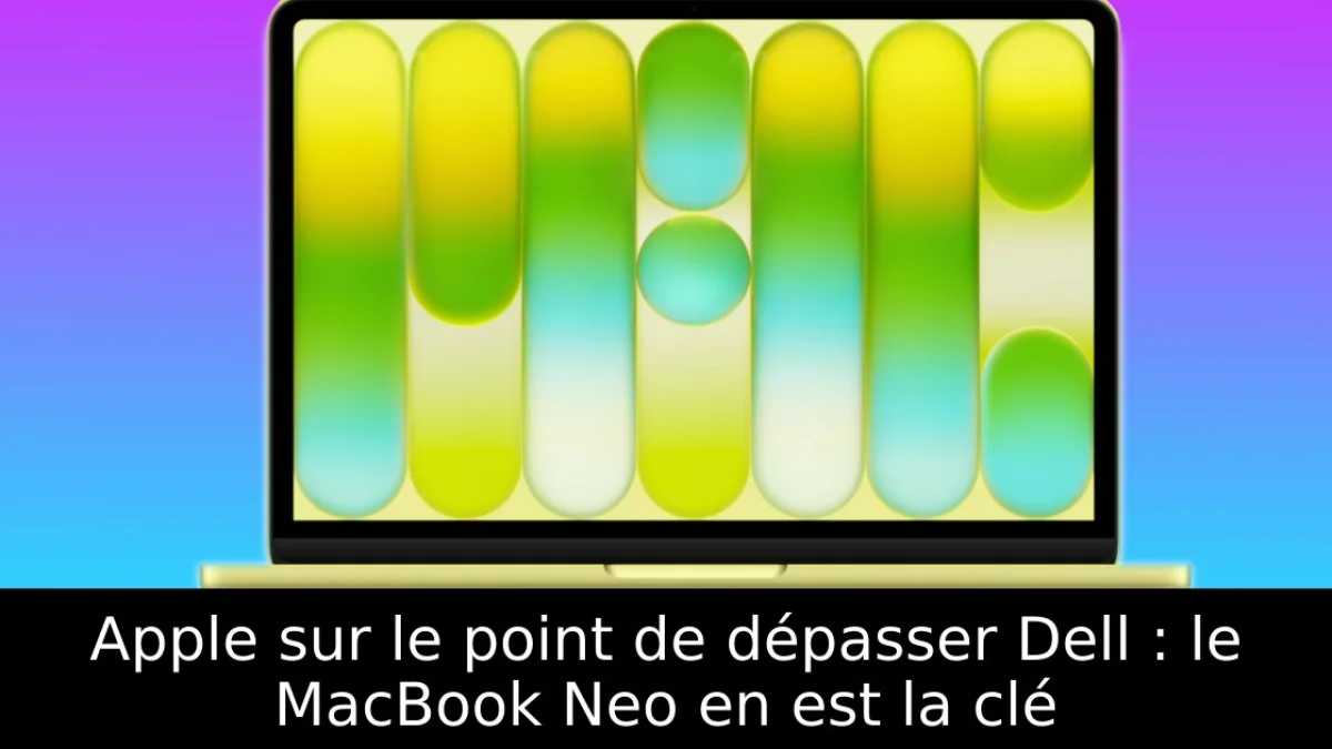 Apple sur le point de dépasser Dell : le MacBook Neo en est la clé