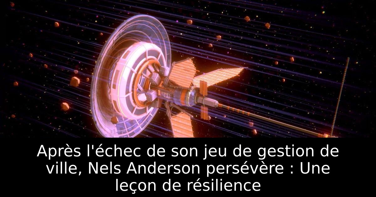 Après l'échec de son jeu de gestion de ville, Nels Anderson persévère : Une leçon de résilience