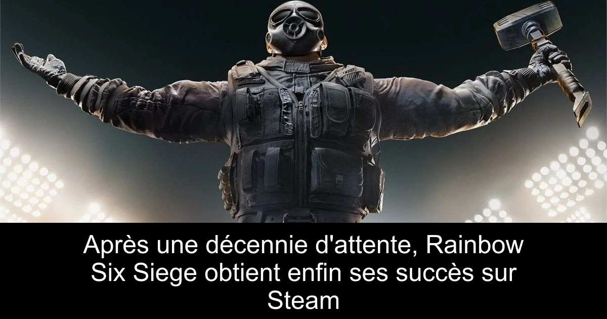 Après une décennie d'attente, Rainbow Six Siege obtient enfin ses succès sur Steam