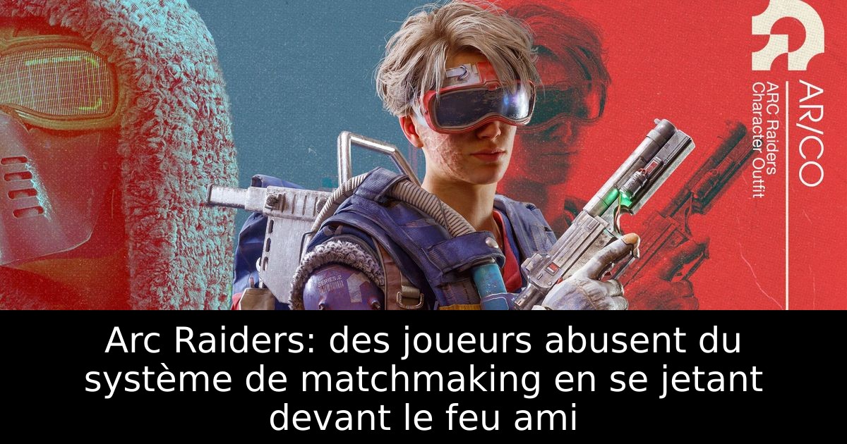 Arc Raiders: des joueurs abusent du système de matchmaking en se jetant devant le feu ami
